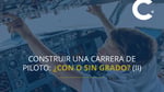 Construir una carrera de piloto ¿con o sin grado (II)